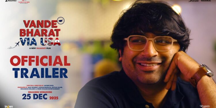 “વંદે ભારત વાયા USA” ટ્રેલરે મચાવી ધમાલ: સપનાથી સંઘર્ષ સુધીની અમેરિકન સફર ખુલ્લી પડદે.